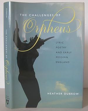 The Challenges of Orpheus: Lyric Poetry and Early Modern England.