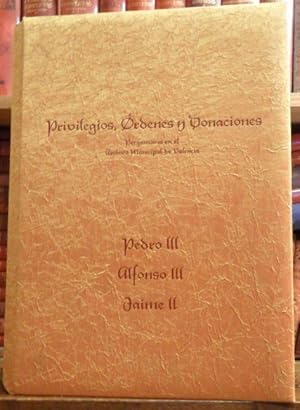 Privilegios, Órdenes y Donaciones de Pedro III , Alfonso III, Jaime II - Pergaminos en el Archivo...