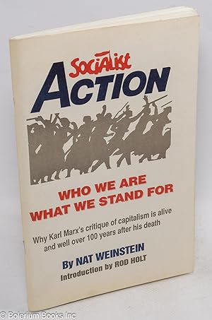 Seller image for Socialist Action: who we are, what we stand for. Why Karl Marx's critique of capitalism is alive and well over 100 years after his death. Introduction by Rod Holt for sale by Bolerium Books Inc.