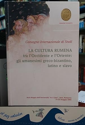 La cultura rumena tra l'Occidente e l'Oriente: gli umanesimi greco-bizantino latino e Slavo