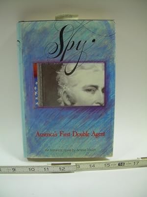 Bild des Verkufers fr Spy : America's First Double Agent : Dr. Edward Bancroft : An Historical Novel [era: American Revolution, Ben Franklin, Ellen Vaughn, Royal Exchange, Polite and Political Society 1700s] zum Verkauf von GREAT PACIFIC BOOKS