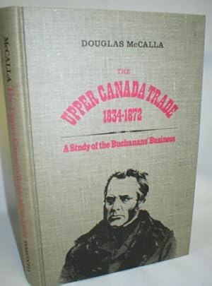 The Upper Canada Trade 1834-1872; A Study of the Buchanans' Business