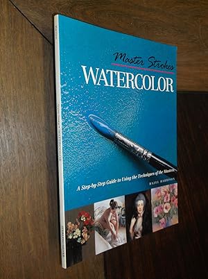 Master Strokes: Watercolor: A Step-by-Step Guide to Using the Tecniques of the Masters
