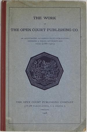 The Work of the Open Court Publishing Co.: An Illustrated Catalogue of Its Publications Covering ...