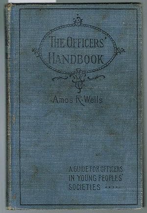 THE OFFICERS' HANDBOOK: A GUIDE FOR OFFICERS IN YOUNG PEOPLES' SOCIETIES