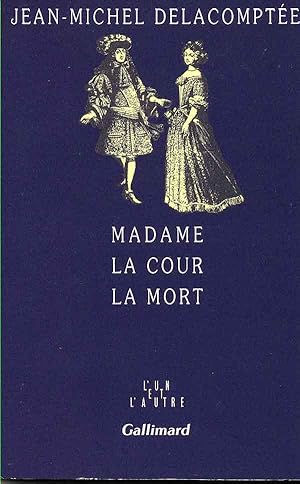 Madame. La Cour. La Mort.