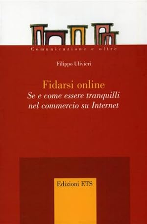 Immagine del venditore per Fidarsi online. Se e come essere tranquilli nel commercio su Internet. venduto da FIRENZELIBRI SRL