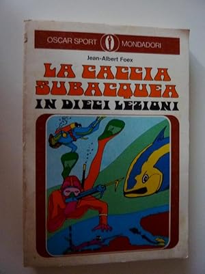 "Collana Oscar Sport - LA CACCIA SUBACQUEA IN DIECI LEZIONI. Primna Edizione Maggio 1973"