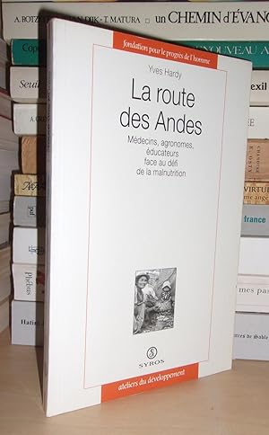 LA ROUTE DES ANDES : Médecins, Agronomes, Educateurs Face Au Défi De La Malnutrition, Préface De ...