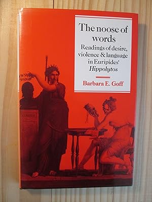 The Noose of Words : Readings of Desire, Violence, and Language in Euripides' Hippolytos