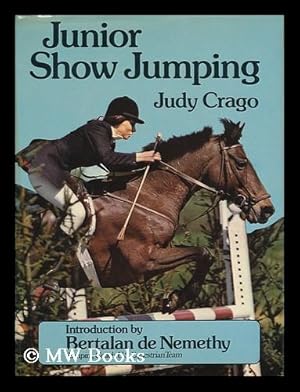 Seller image for Junior Show Jumping / [By] Judy Crago ; Introduction by Bertalan De Nemethy for sale by MW Books