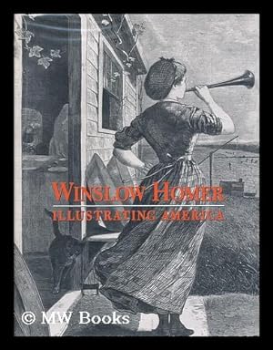 Seller image for Winslow Homer : Illustrating America / Marilyn S. Kushner, Barbara Dayer Gallati, Linda S. Ferber for sale by MW Books