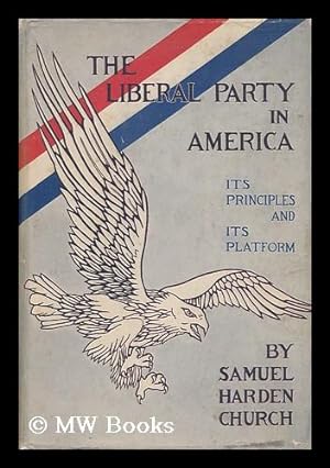Image du vendeur pour The Liberal Party in America : its Principles and its Platform mis en vente par MW Books