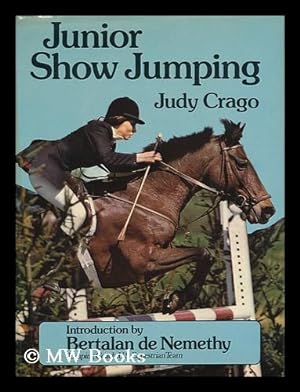 Seller image for Junior Show Jumping / [By] Judy Crago ; Introduction by Bertalan De Nemethy for sale by MW Books Ltd.