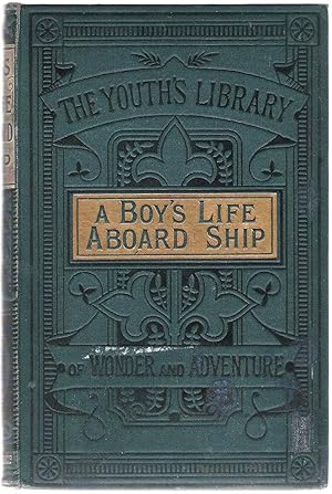 A Boy's Life Aboard Ship, as it is. Told by Himself
