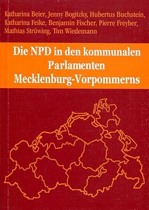 Immagine del venditore per Die NPD in den kommunalen Parlamenten Mecklenburg-Vorpommerns. Von Katharina Beier, Jenny Bogatzky, Hubertus Buchstein, Katharina Feike, Benjamin Fischer, Pierre Freyber, Matthias Strwing, Tim Wiedemann. venduto da Antiquariat & Buchhandlung Rose