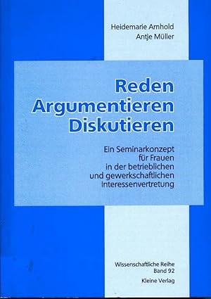 Reden Argumentieren Diskutieren: Ein Seminarkonzept für Frauen in der betrieblichen und gewerksch...