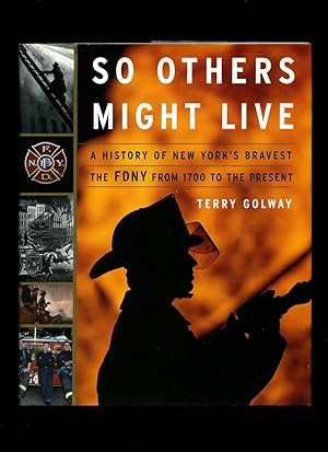 Seller image for So Others Might Live; A History of New York's Bravest The FDNY From 1700 to the Present for sale by Little Stour Books PBFA Member