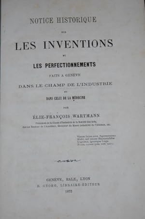 Notice historique sur les inventions et les perfectionnements faits a Genève dans le champ de l'i...