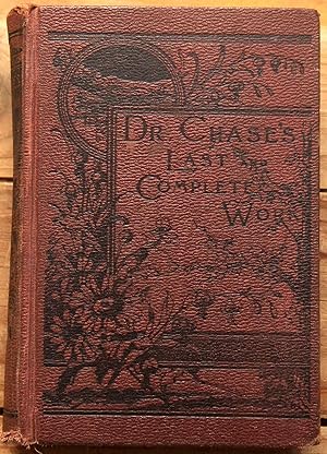 Dr. Chase's Third , Last and Complete Receipt Book and House Physician, Or Practical Knowledge fo...
