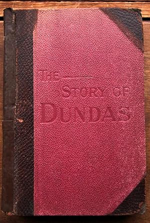 Imagen del vendedor de The Story of Dundas Being a History of the County of Dundas from 1784 to 1904 a la venta por Lower Beverley Better Books