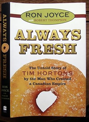 Bild des Verkufers fr Always Fresh: The Untold Story of Tim Hortons by the Man Who Created a Canadian Empire zum Verkauf von Lower Beverley Better Books