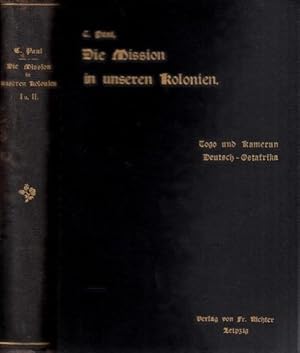 Die Mission in unseren Kolonien. Erstes Heft: Togo und Kamerun. 2. Heft: Deutsch-Ostafrika. Neue ...