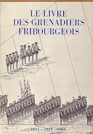 Bild des Verkufers fr Le livre des grenadiers fribourgeois 1814 - 1914 - 1964. Rassembl et prsent par Eric E. Thilo und Georges Corpataux. zum Verkauf von Antiquariat Carl Wegner