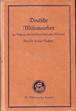 Deutsche Missionsarbeit im Rahmen der deutschen kolonialen Missionen. (= Missionsstudienbücher, N...