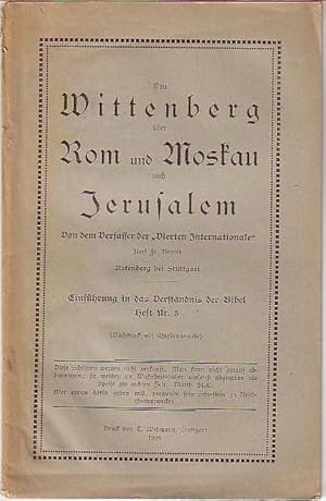 Seller image for Von Wittenberg ber Rom und Moskau nach Jerusalem. Von dem Verfasser der 'Vierten Internationale'. Mit Vorwort von Adolf Kappus. Einfhrung in das Verstndnis der Bibel, Heft Nr. 5. for sale by Antiquariat Carl Wegner