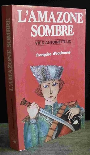 Image du vendeur pour L'AMAZONE SOMBRE, VIE D'ANTOINETTE LIX mis en vente par Livres 113