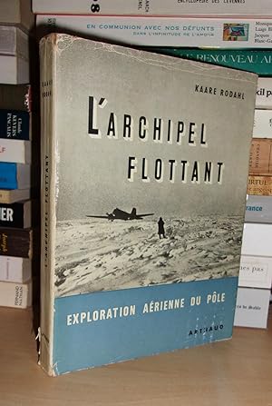 Seller image for L'ARCHIPEL FLOTTANT : L'exploration Arienne Du Ple. Prface Du Colonel J.-O. Flechter for sale by Planet's books