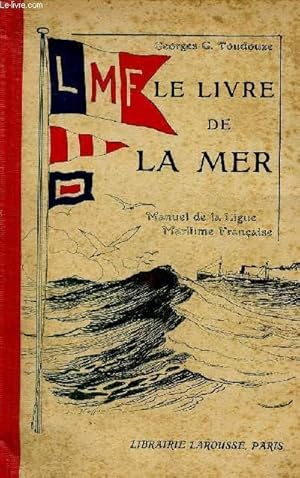 LE LIVRE DE LA MER / MANUEL DE LA LIGUE MARITIME FRANCAISE.