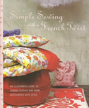 Simple Sewing with a French Twist: An Illustrated Guide to Sewing Clothes and Home Accessories wi...