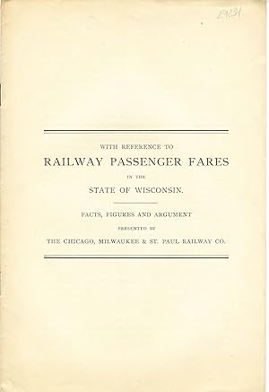 WITH REFERENCE TO RAILWAY PASSENGER FARES IN THE STATE OF WISCONSIN. FACTS, FIGURES AND ARGUMENT ...