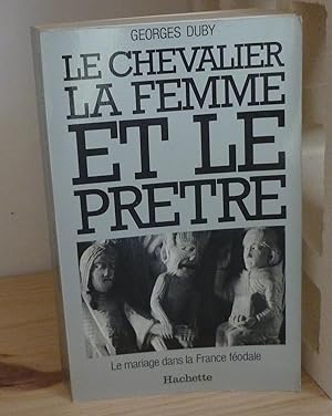 Le chevalier, la femme et le prêtre. Le mariage dans la France Féodale, Paris, Hachette, 1981.