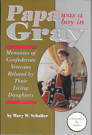 Papa Was a Boy in Gray: Memories of Confederate Veterans Related By Their Living Daughters (Signed)