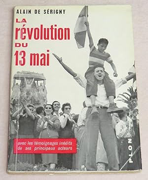 Imagen del vendedor de LA REVOLUTION DU 13 MAI - Avec les tmoignages indits de ses principaux acteurs a la venta por LE BOUQUINISTE