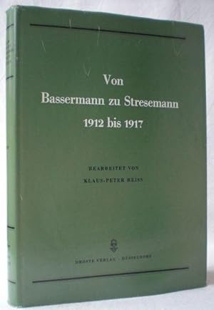 Bild des Verkufers fr Von Bassermann zu Stresemann. Die Sitzungen des nationalliberalen Zentralvorstandes 1912 - 1917 zum Verkauf von Antiquariat Berghammer