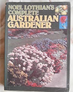 Seller image for Noel Lothian's Complete Australian Gardener for sale by Laura Books