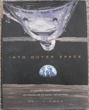 Into Outer Space: An Exploration of Man's Obsession and Interaction with the Cosmos - Fact and Fi...