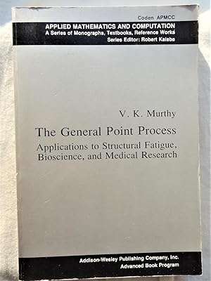 THE GENERAL POINT PROCESS Applications to Structural Fatigue, Bioscience, and Medical Research
