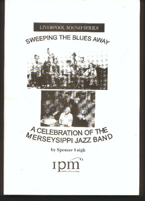 Sweeping the Blues Away. a Celebration of the Merseysippi Jazz Band