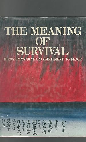 Seller image for The Meaning of Survival: Hiroshima's 36 Year Commitment to Peace for sale by Dorley House Books, Inc.