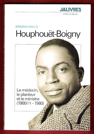 Image du vendeur pour Houphout-Boigny : le Mdecin , Le Planteur et Le Ministre ( 1900 (?) - 1960 ) mis en vente par Au vert paradis du livre