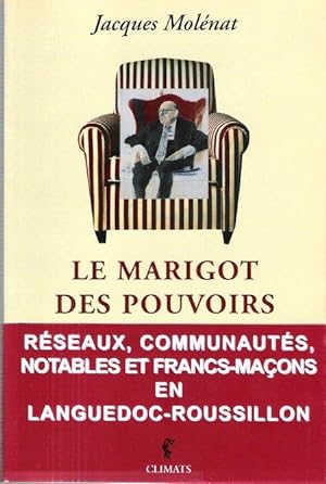 Le Marigot Des Pouvoirs : Systèmes , Réseaux , Communautés , Notables et Francs-maçons En Langued...