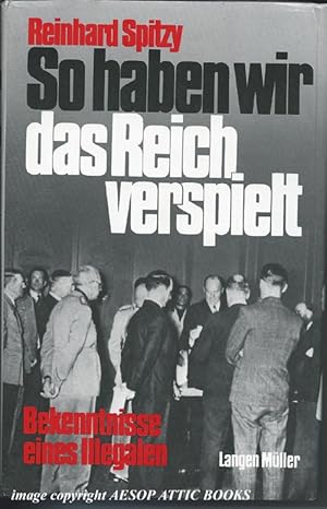 So Haben Wir Das Reich Verspielt : Bekenntnisse Eines Illgalen ( Signed By the Author )