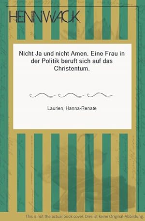 Bild des Verkufers fr Nicht Ja und nicht Amen. Eine Frau in der Politik beruft sich auf das Christentum. zum Verkauf von HENNWACK - Berlins grtes Antiquariat