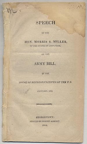 Bild des Verkufers fr Speech of the Hon. Morris S. Miller, of the State of New York, on the Army Bill, in the House of Representatives of the U.S. January, 1814 zum Verkauf von Between the Covers-Rare Books, Inc. ABAA