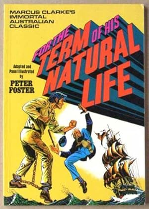 Seller image for For the term of his natural life : Marcus Clarke's immortal Australian classic adapted and panel illustrated by Peter Foster. for sale by Lost and Found Books